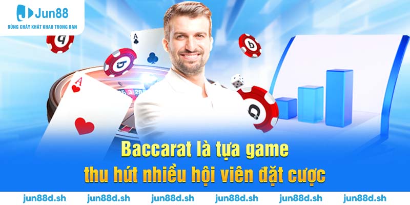 Baccarat là tựa game thu hút nhiều hội viên đặt cược 